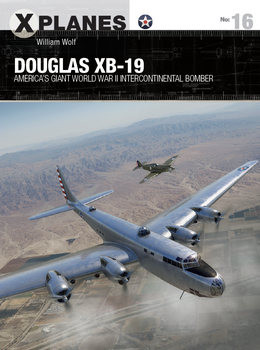 Douglas XB-19: Americas Giant World War II Intercontinental Bomber (Osprey X-Planes 16)