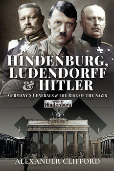 Hindenburg, Ludendorff and Hitler: Germany’s Generals and the Rise of the Nazis