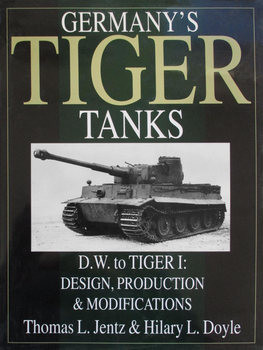 Germany’s Tiger Tanks D.W. to Tiger I: Design, Production & Modifications