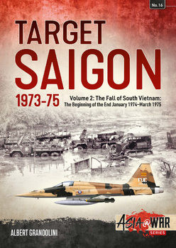 Target Saigon 1973-1975 Volume 2 The Fall of South Vietnam: The Beginning of the End January 1974-March 1975 (Asia@War Series 16)