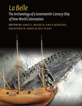 La Belle: The Archaeology of a Seventeenth-Century Vessel of New World Colonization