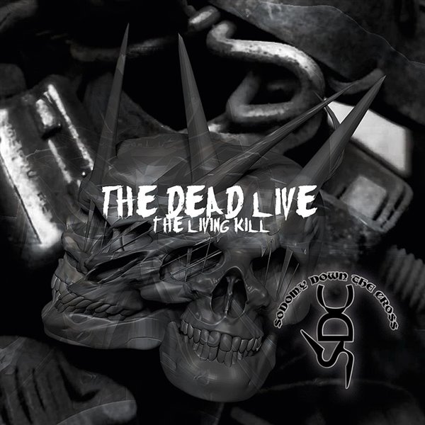 Sodomy Down the Cross - The Dead Live the Living Kill (2021)
