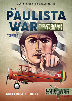 The Paulista War Volume 1: The Last Civil War in Brazil, 1932 (Latin America@War Series 18)