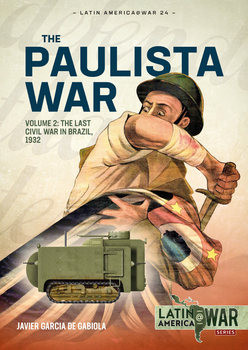 The Paulista War Volume 2: The Last Civil War in Brazil, 1932 (Latin America@War Series 24)