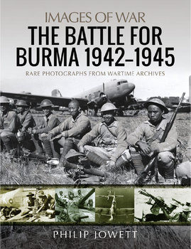 The Battle for Burma 1942-1945 (Images of War)