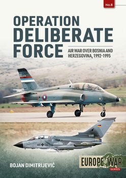 Operation Deliberate Force: Air War over Bosnia and Herzegovina, 1992-1995 (Europe@War Series 8)