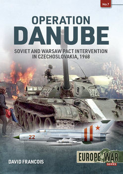 Operation Danube: Soviet and Warsaw Pact Intervention in Czechoslovakia, 1968 (Europe@War Series 7)