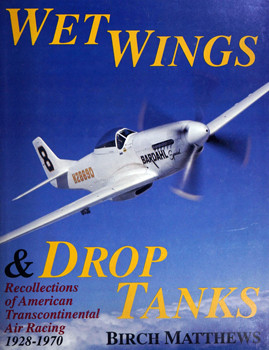 Wet Wings & Drop Tanks: Recollections of American Transcontinental Air Racing 1928-1970
