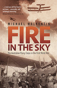 Fire in the Sky: The Australian Flying Corps in the First World War I