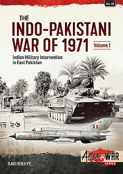 The Indo-Pakistani War of 1971 Volume 1: Indian Military Intervention in East Pakistan (Asia@War Series 18)