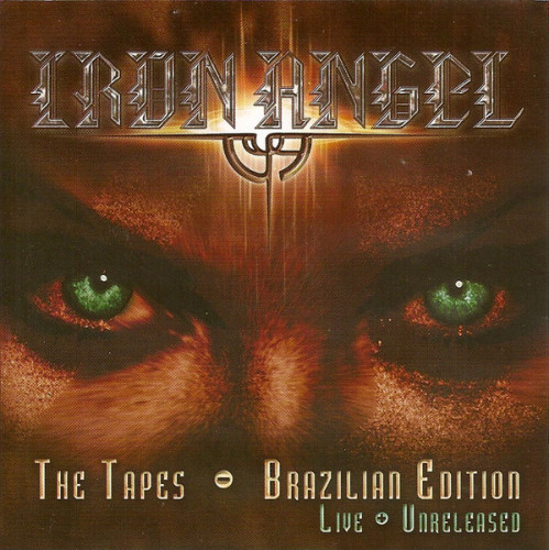 Iron Angel - The Tapes - Brazilian Edition Live+Unreleased (2004) (LOSSLESS)