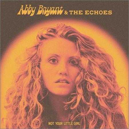 Abby Bryant & The Echoes - Not Your Little Girl (2021)