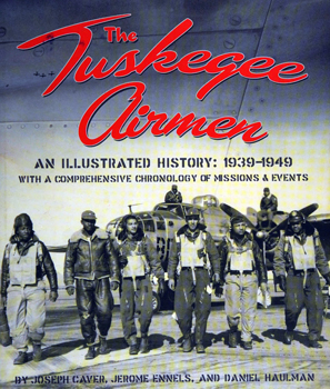 The Tuskegee Airmen: An Illustrated History 1939-1949
