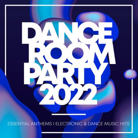 Сборник Dance Room Party 2022 - Essential Anthems: Electronic & Dance Music Hits (2021)
