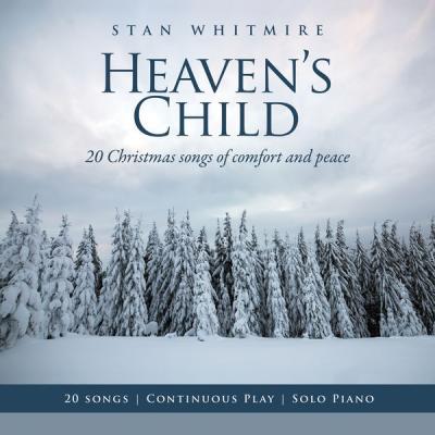 Stan Whitmire   Heaven's Child 20 Christmas Songs of Comfort and Peace (Solo Piano Continuous Pl.