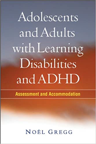 Adolescents and Adults with Learning Disabilities and ADHD: Assessment and Accommodation