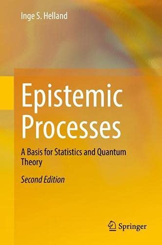 Epistemic Processes: A Basis for Statistics and Quantum Theory, Second Edition