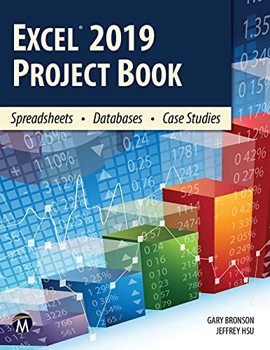 EXCEL 2019 PROJECT BOOK: Spreadsheets • Databases • Case Studies