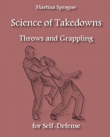 Science of Takedowns, Throws, and Grappling for Self Defense