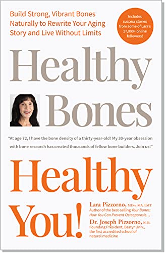 Healthy Bones Healthy You! Build Strong, Vibrant Bones Naturally to Rewrite Your Aging Story and Live Without Limits