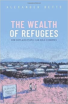 The Wealth of Refugees: How Displaced People Can Build Economies PDF