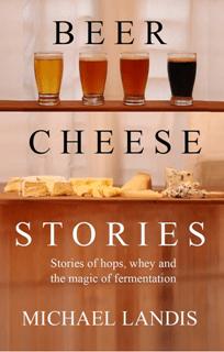 Beer Cheese Stories : Stories of hops, whey and the magic of fermentation