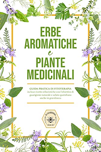 Erbe aromatiche e Piante medicinali : Guida pratica di fitoterapia