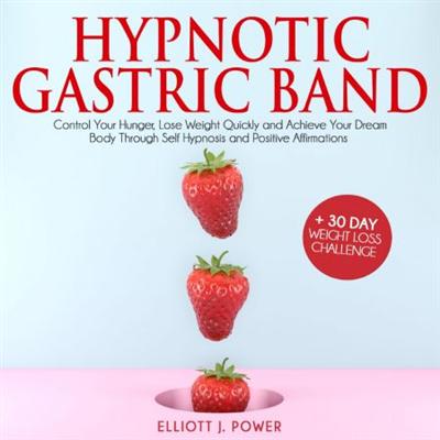 Hypnotic Gastric Band: Powerful Meditation to Lose Weight Quickly and Stop Emotional Eating through Self Hypnosis.. [Audiobook]
