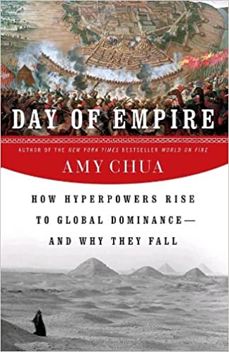 Day of Empire: How Hyperpowers Rise to Global Dominanceand Why They Fall