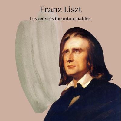 Various Artists   Franz Liszt   Les œuvres incontournables (2021)