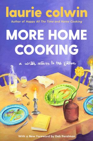 More Home Cooking: A Writer Returns to the Kitchen