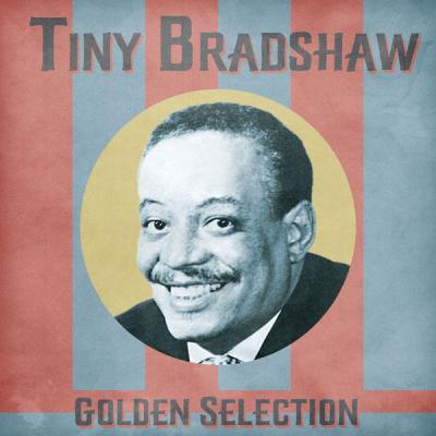 Tiny Bradshaw   Golden Selection (Remastered) (2021)
