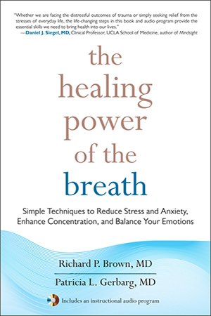 The Healing Power of the Breath: Simple Techniques to Reduce Stress and Anxiety