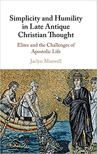 Simplicity and Humility in Late Antique Christian Thought: Elites and the Challenges of Apostolic Life