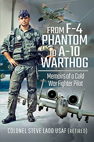From F 4 Phantom to A 10 Warthog: Memoirs of a Cold War Fighter Pilot