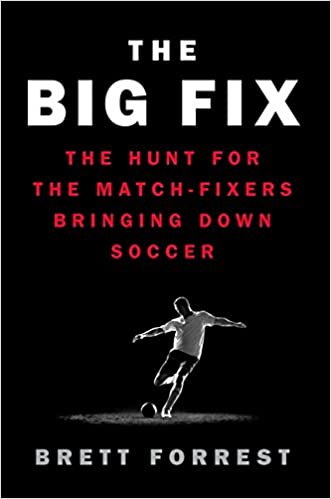 The Big Fix: The Hunt for the Match Fixers Bringing Down Soccer
