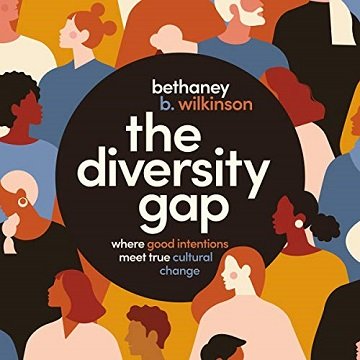 The Diversity Gap: Where Good Intentions Meet True Cultural Change [Audiobook]