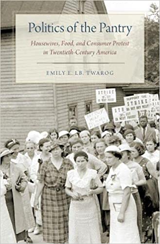 Politics of the Pantry: Housewives, Food, and Consumer Protest in Twentieth Century America