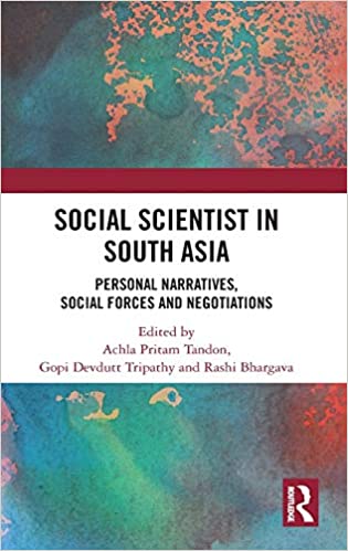 Social Scientist in South Asia: Personal Narratives, Social Forces and Negotiations