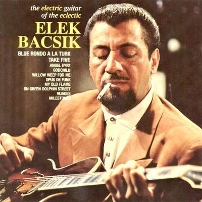 Elek Bacsik   The Electric Guitar Of The Eclectic Elek Bacsik (Remastered) (2021)