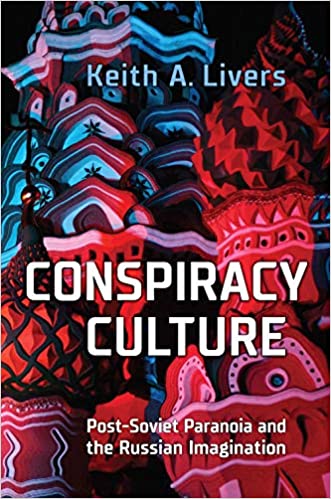 Conspiracy Culture: Post Soviet Paranoia and the Russian Imagination