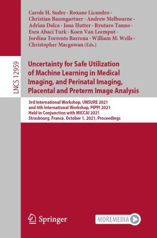 Uncertainty for Safe Utilization of Machine Learning in Medical Imaging, and Perinatal Imaging, Placental