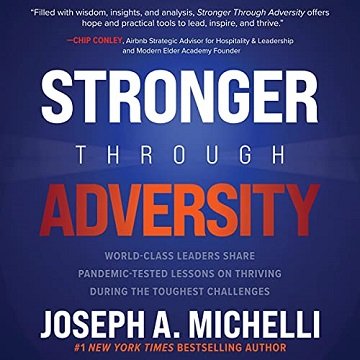 Stronger Through Adversity: World Class Leaders Share Pandemic Tested Lessons on Thriving During the Toughest [Audiobook]