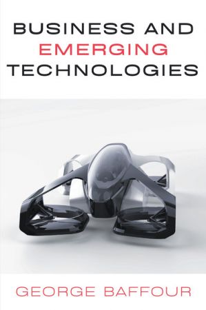 Business and Emerging Technologies by George Baffour