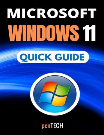 Microsoft Windows 11 Quick Guide: The Complete Starter Guide For Microsoft Windows 11 Users