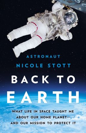 Back to Earth: What Life in Space Taught Me About Our Home Planet-And Our Mission to Protect It