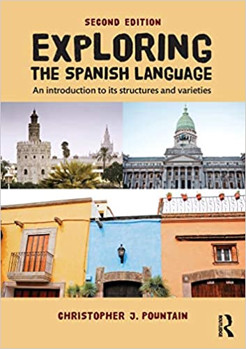 Exploring the Spanish Language: An introduction to its structures and varieties Ed 2