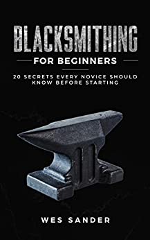 Blacksmithing for Beginners: 20 Secrets Every Novice Should Know Before Starting