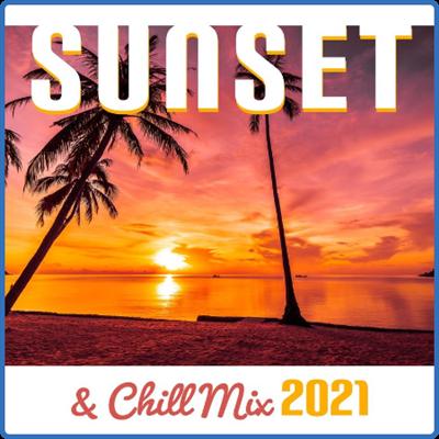 VA   Sunset & Chill Mix 2021   Relaxing Summer Chill Out Music (2021)