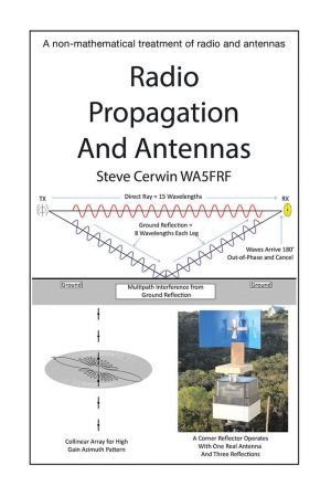 Radio Propagation and Antennas: A Non Mathematical Treatment of Radio and Antennas
